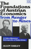 The Foundations of Austrian Economics from Menger to Mises : A Critico-Historical Retrospective of Subjectivism