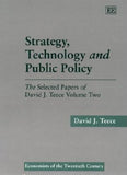 Strategy, Technology and Public Policy : The Selected Papers of David J. Teece Volume Two