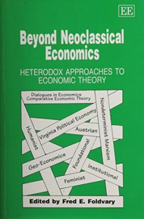 Beyond Neoclassical Economics : Heterodox Approaches to Economic Theory