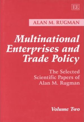 Multinational Enterprises and Trade Policy : The Selected Scientific Papers of Alan M. Rugman Volume Two