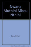 NWANA, MUTHIHI MBEU NTHIHI