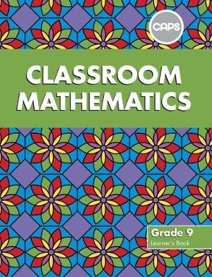 Classroom Mathematics Grade 9 Learner's Book (CAPS Aligned)