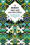 A Memory this Size and Other Stories: The Caine Prize for African Writing 2013