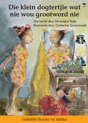 Ayanda, the little girl who didn't want to grow up (Afrikaans) / Die dogtertjie wat nie wou grootword nie