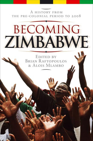Becoming Zimbabwe: A History from the PreColonial Period to 2008