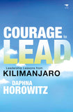 Courage to Lead: Life Lessons for Leaders from Kilimanjaro