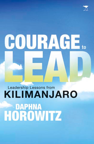 Courage to Lead: Life Lessons for Leaders from Kilimanjaro