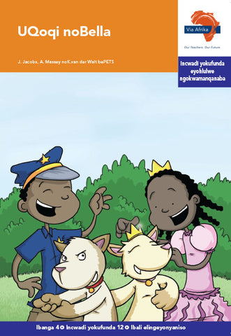 "Via Afrika isiXhosa Home Language Intermediate Phase Graded Reader 12: Uqoqi noBella (Printed book.)"