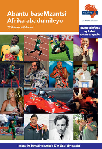 "Via Afrika isiXhosa Home Language Intermediate Phase Graded Reader 27: Abantu baseMzantsi Afrika abadumileyo (Printed book.)"