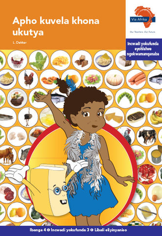 "Via Afrika isiXhosa Home Language Intermediate Phase Graded Reader 3: Apho kuvela khona ukutya (Printed book.)"
