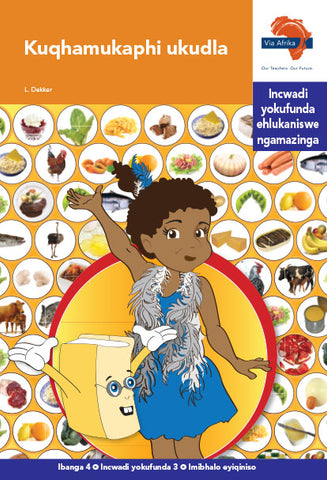 "Via Afrika isiZulu Home Language Intermediate Phase Graded Reader 3:  Kuqhamukaphi ukudla (Printed book.)"
