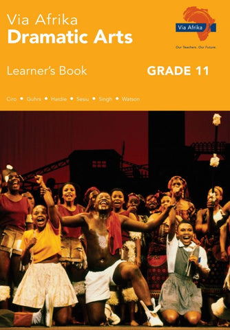 Via Afrika Dramatic Arts Grade 11 Learner’s Book