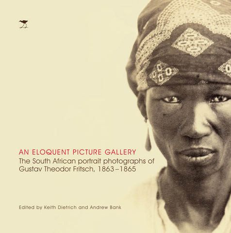 An Eloquent Picture Gallery: The South African portrait photographs of Gustav Theodor Fritsch, 18631865