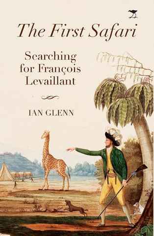 The First Safari: Searching for Francois Levaillant
