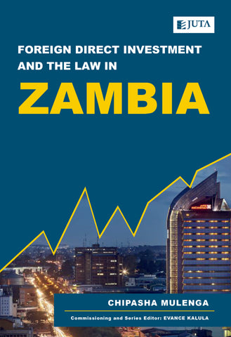 Foreign Direct Investment and the Law in Zambia (2020) 1st Edition