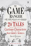 The Game Ranger, the Knife, the Lion and the Sheep: 20 Tales about Curious Characters from Southern Africa