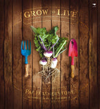 Grow to Live: A Simple Guide to Growing your own Good, Clean Food