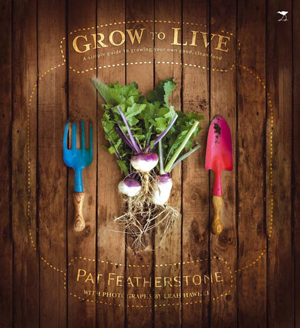 Grow to Live: A Simple Guide to Growing your own Good, Clean Food