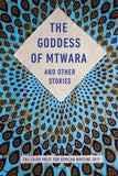 The Goddess of Mtwara and Other Stories: The Caine Prize for African Writing 2017