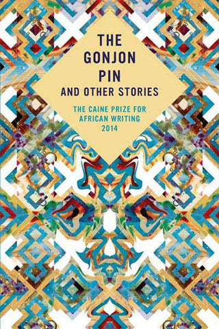 Gonjon Pin and Other Stories: The Caine Prize for African Writing 2014