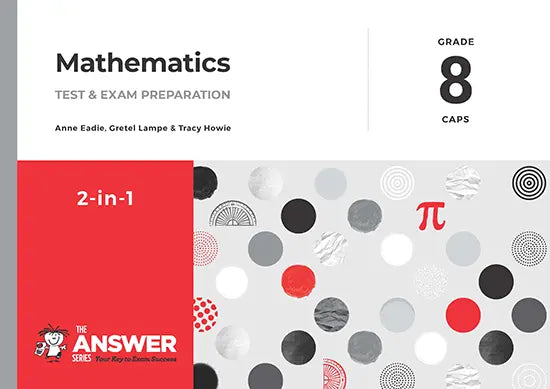 THE ANSWER SERIES MATHEMATICS 2 in 1 STUDY GUIDE - GRADE 8: CAPS