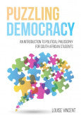 PUZZLING DEMOCRACY - AN INTRODUCTION TO POLITICAL PHILOSOPHY FOR SOUTH AFRICAN STUDENTS