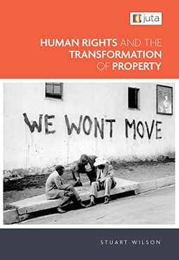 Human Rights & the Transformation of Property by Wilson Stuart (2021)