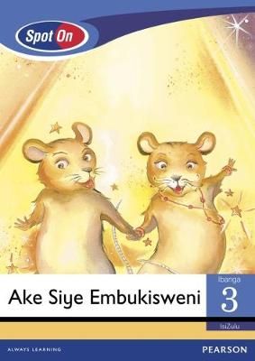 Spot On IsiZulu Grade 3 Reader: Ake Siye Emubukisweni Little Book (Show Time) (CAPS)(Reader)