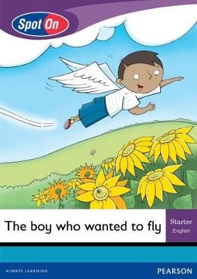 Spot On English Grade 1 Starter Reader Level 1: The Boy Who Wanted to Fly Little Book (CAPS)(Reader)