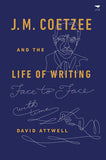 J.M. Coetzee and the Life of Writing