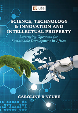 Science, Technology & Innovation and Intellectual Property: Leveraging Openness for Sustainable Development in Africa,1st Edition