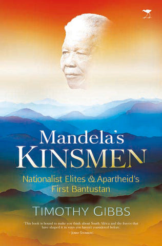 Mandela's Kinsmen: Nationalist Elites and Apartheid's First Bantustan