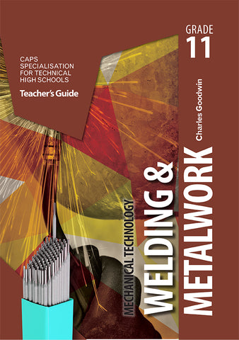 Mechanical Technology Grade 11: Welding and Metal Work Teacher’s Guide