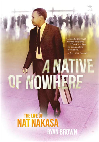 A Native of Nowhere: A Biography of Nat Nakasa