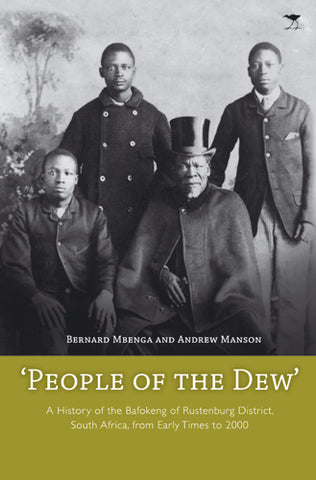 People of the Dew: A history of the Bafokeng of Rustenburg District of SA, from early times to 2000