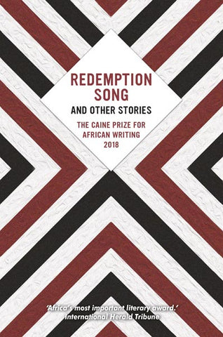 Redemption Song and other Stories: The Caine Prize for African Writing 2018