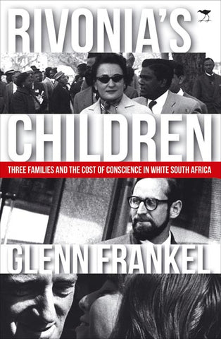 Rivonia's Children: Three Families and the Cost of Conscience in White South Africa