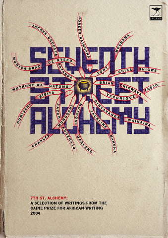 Seventh Street Alchemy: Selection of writing from the Caine Prize for African writing 2004