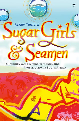Sugar Girls and Seamen: A Journey into the World of Dockside Prostitution in South Africa