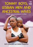 Tommy Boys, Lesbian Men and Ancestral Wives: Female SameSex Practices in Africa