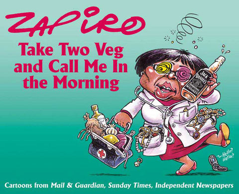 Take Two Veg and Call Me in the Morning - Zapiro Annual 2007