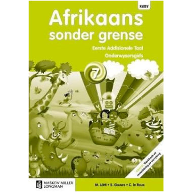 Afrikaans Sonder Grense Afrikaans Eerste Addisionele Taal Graad 7  (NKABV) (Teacher's Guide)