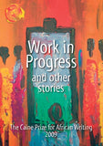 Work in Progress and Other Stories: The Caine Prize for African Writing 2009