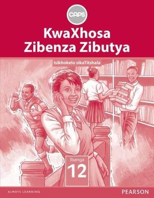 KwaXhosa Zibenza Zibutya IsiXhosa Home Language Grade 12 (Teacher's Guide) CAPS
