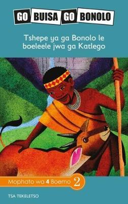 Go Buisa Go Bonolo Grade 4: Tshepe ya ga Bonolo le boeleele jwa ga Katlego (CAPS)(Reader)