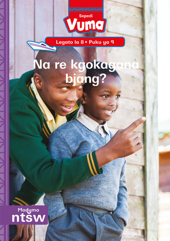 VUMA SEPEDI HOME LANGUAGE LEGATO LA 8 PUKU YE KGOLO YA 9: NA RE KGOKAGANA BJANG? : GRADE 2 : LEVEL 8: BOOK 9