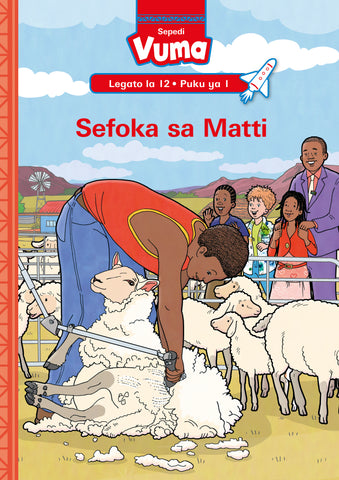 VUMA SEPEDI HOME LANGUAGE LEGATO LA 12 PUKU YE KGOLO YA 1: SEFOKA SA MATTI : GRADE 3 : LEVEL 12: BOOK 1
