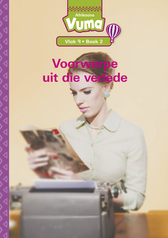 VUMA AFRIKAANS HUISTAAL VLAK 9 BOEK 2 GROOTBOEK: VOORWERPE UIT DIE VERLEDE : VLAK 9: BOEK 2 : GRAAD 3