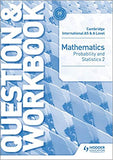 Cambridge International AS & A Level Mathematics Probability & Statistics 2 Question & Workbook