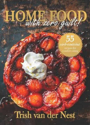 Home Food With Zero Guilt - 55 Carb-Conscious Recipes For Comfort Eating
